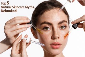 Top 5 Natural Skincare Myths, Debunked!